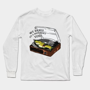 We Dance To A Different Tuna Long Sleeve T-Shirt